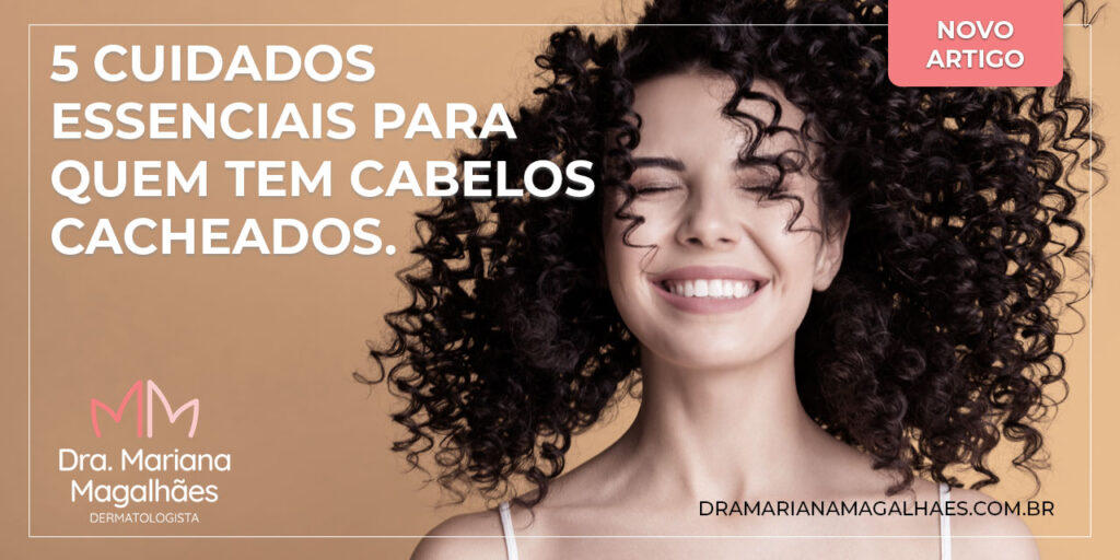 5 cuidados essenciais para quem tem cabelos cacheados.