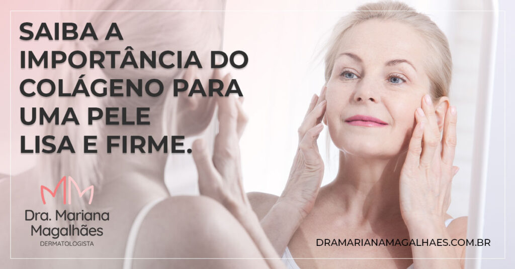 Saiba a importância do colágeno para uma pele lisa e firme.